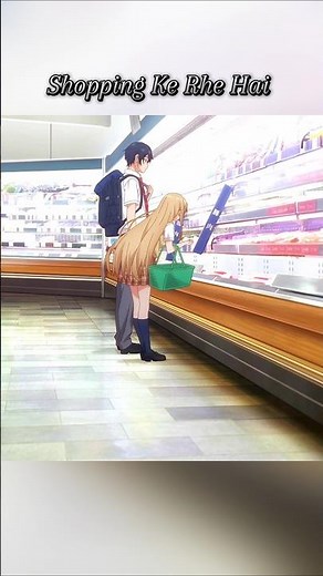Shopping Kr Rhe Hai❤️ (The angel next door spoil me rotten) #anime #animeedits #alya