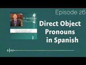 Direct Object Pronouns in Spanish | The Language Tutor Podcast (Ep.26)