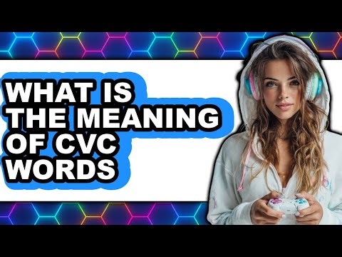 What is the Meaning of CVC Words in 2025 - Full Guide