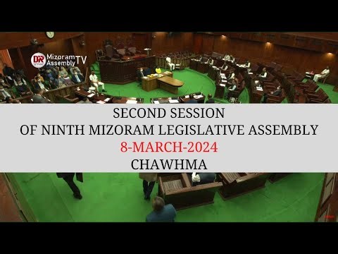 2ND SESSION OF THE NINTH MIZORAM LEGISLATIVE ASSEMBLY | 8th MARCH 2024 (ZIRTAWPNI) CHAWHMA | LIVE