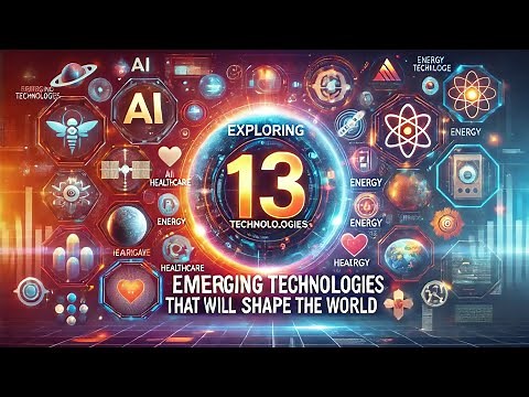 13 Emerging Technologies That Will Change The World, Explained in 10 min!