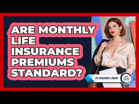 Are Monthly Life Insurance Premiums Standard?