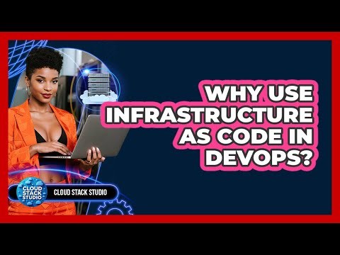 Why Use Infrastructure As Code In DevOps? - Cloud Stack Studio