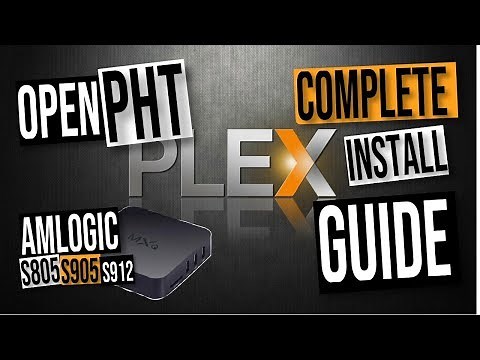 OpenPHT Plex Media Server INSTALL GUIDE - Amlogic S805, S905, S905W, S905X and S912 Android TV Boxes