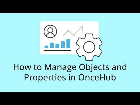 How to Manage Objects and Properties in OnceHub