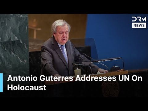 FULL SPEECH: Antonio Guterres Delivers Emotional Holocaust Remembrance Speech | DRM News | AC1F