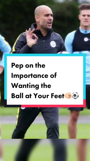 Pep on the Importance of Wanting the Ball