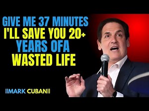 Give Me 37 Minutes... I'll Save You 20+ Years Of A The Best Powerful Motivational Speech mArk cuban