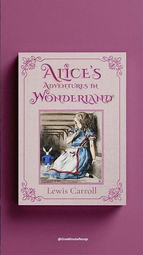 [1-min Recap] Alice’s Adventures in Wonderland - Lewis Carroll
