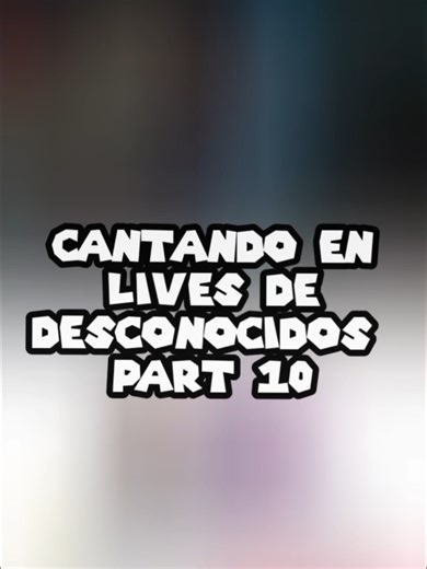 Canta y Ríe en Lives de Desconocidos Parte 10