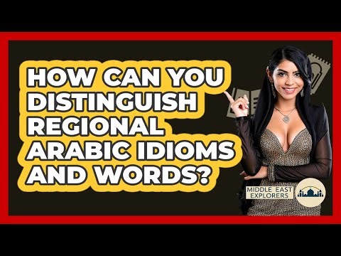 How Can You Distinguish Regional Arabic Idioms And Words? - Middle East Explorers