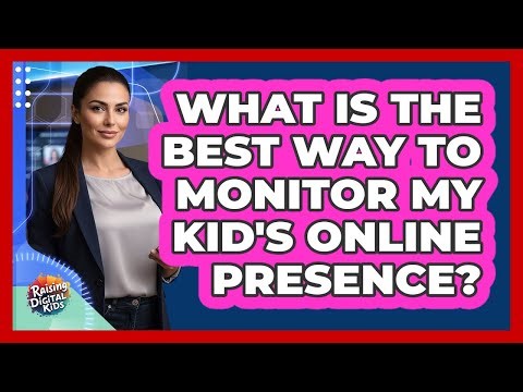 What Is The Best Way To Monitor My Kid's Online Presence?