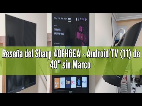 Reseña del Sharp 40FH6EA - Android TV (11) de 40" sin Marco (Full HD, 3X HDMI, 2X USB, Bluetooth), G