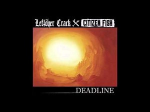 Leftöver Crack/Citizen Fish - Deadline Split (Full Album)