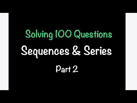 Solving 100 QUESTIONS on all things SEQUENCES & SERIES! - PART 2 | Math with Professor V