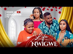 LIFE WITH THE NWIGWE’S - MERCY KENNETH, UCHECHI TREASURE OKONKWO, AJANIGO INIKPI, CHRISTIAN OCHIAGHA