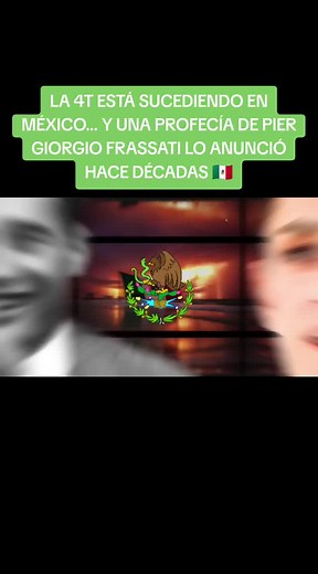 Profecía de Pier Giorgio Frassati y la 4T en México
