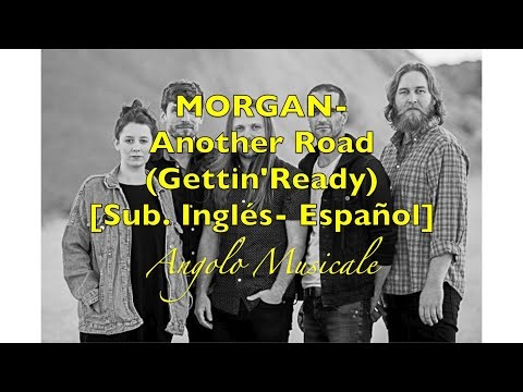 MORGAN- Another Road (Gettin' Ready) [Sub. Inglés-Español]