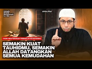 Ingin Hidup Bahagia? Perbaiki Keyakinanmu pada Allah | Ustadz Khalid Basalamah