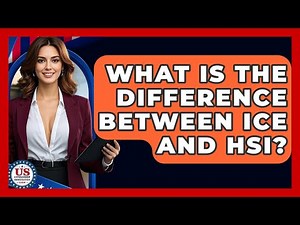 What Is The Difference Between ICE And HSI? - US Citizenship Immigration Guide