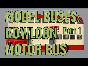 Hong Kong Model Buses: Kowloon Motor Bus Part 1