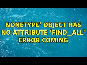 NoneType' object has no attribute 'find_all' error coming (2 Solutions!!)