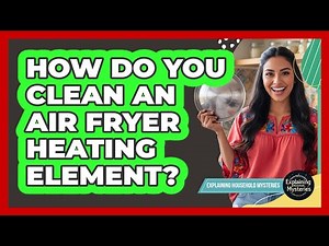 How Do You Clean An Air Fryer Heating Element?