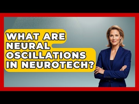What Are Neural Oscillations In Neurotech? - Neurotech Insight Pro