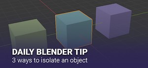 Daily Blender Tip - 3 ways to isolate objects