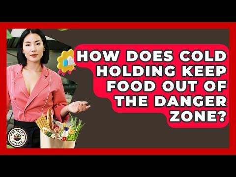 How Does Cold Holding Keep Food Out Of The Danger Zone? - Food Safety Kitchen