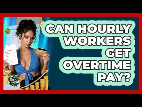 Can Hourly Workers Get Overtime Pay?