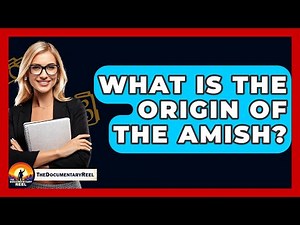 What Is The Origin Of The Amish? - The Documentary Reel