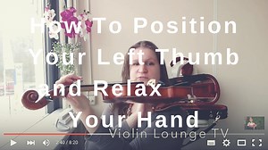 How To Position Your Left Thumb and Relax Your Hand on the Violin and Viola