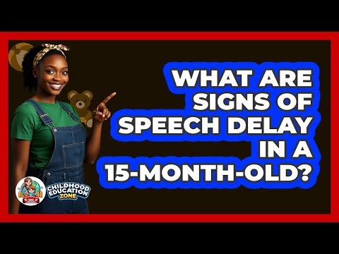 What Are Signs Of Speech Delay In A 15-Month-Old?