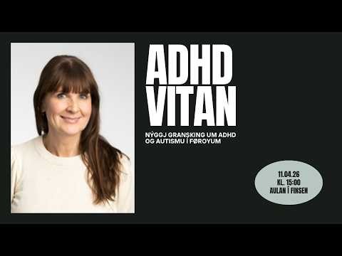 Nýggj gransking um ADHD og autismu í Føroyum