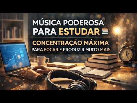 Música Poderosa Para Estudar 📚 Concentração Máxima Para Focar e Produzir Muito Mais