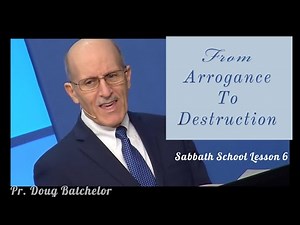 From Arrogance To Destruction - Lesson 6 - Pr. Doug Batchelor