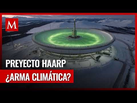¿Qué es el proyecto HAARP? La super ‘arma climática’