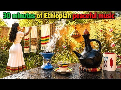 Ethiopian Classical Music | 30 Minutes of Relaxing Coffee ceremony & Garden Ambience