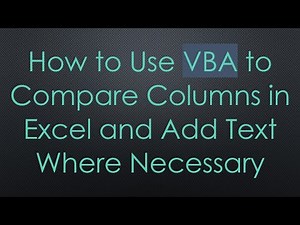 How to Use VBA to Compare Columns in Excel and Add Text Where Necessary