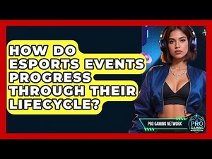How Do Esports Events Progress Through Their Lifecycle? - Pro Gaming Network