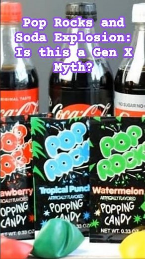 Pop Rocks and Pop (Soda) Explosion: Is this a Gen X Myth?
