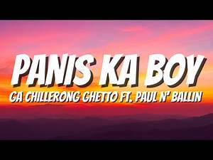 PANIS KA BOY - GA CHILLERONG GHETTO FT. PAUL N' BALLIN (LYRICS)