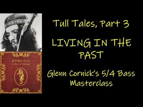 Tull Tales, Part 3 - Jethro Tull's Living In The Past - a Glenn Cornick 5/4 Bass Masterclass!