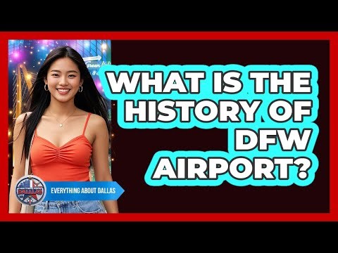 What Is The History Of DFW Airport?