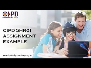 How To Write CIPD 5HR01 Assignment With Examples?