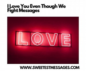 50 Best I Love You Even Though We Fight Messages - Sweetest Messages