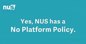 Yes, NUS has a No Platform Policy. | National Union of Students