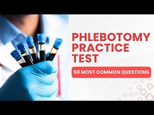 Phlebotomy Certification Exam - Practice Test & Review (50 Most Common Questions)