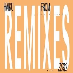 Cut Copy - Haiku From Zero Remixes (2018) [EP]